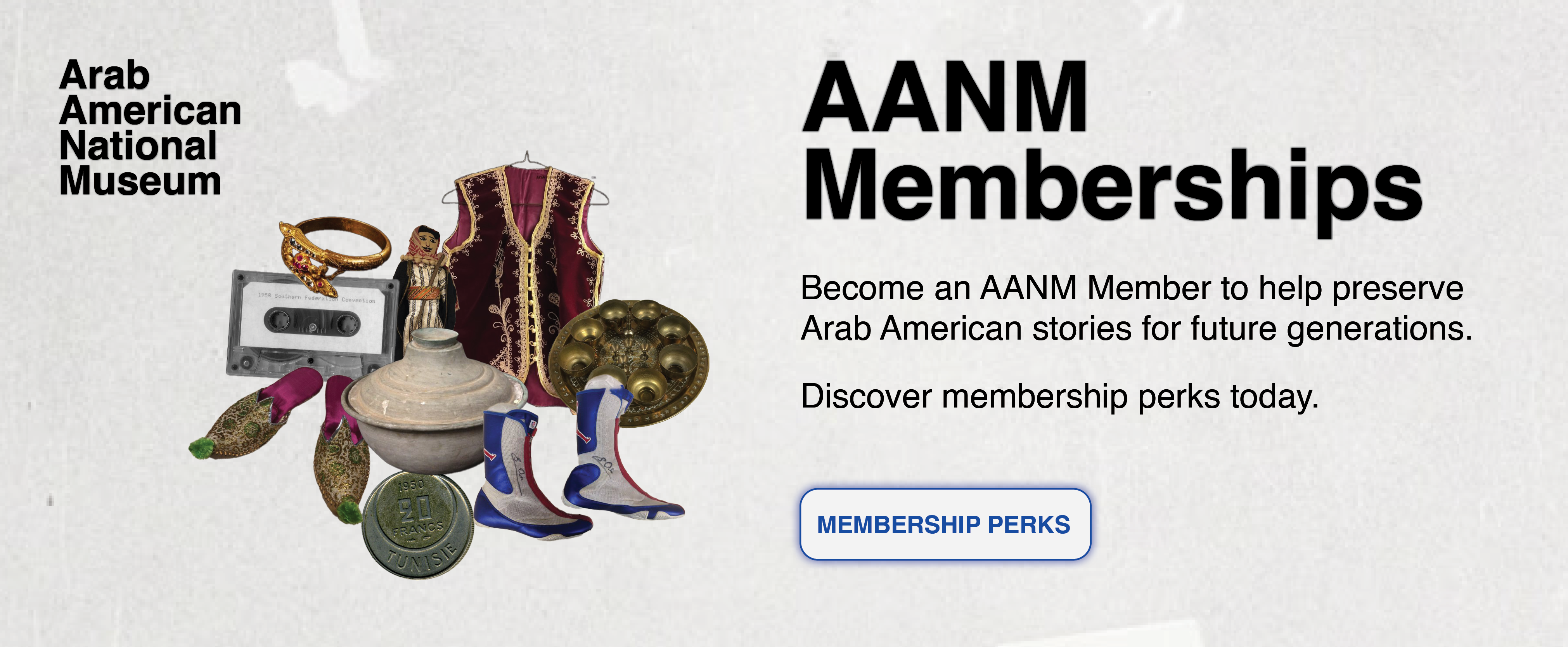 Collage of Arab American cultural artifacts including jewelry, a cassette tape, slippers, a traditional vest, pottery, and boxing shoes, promoting AANM Memberships.